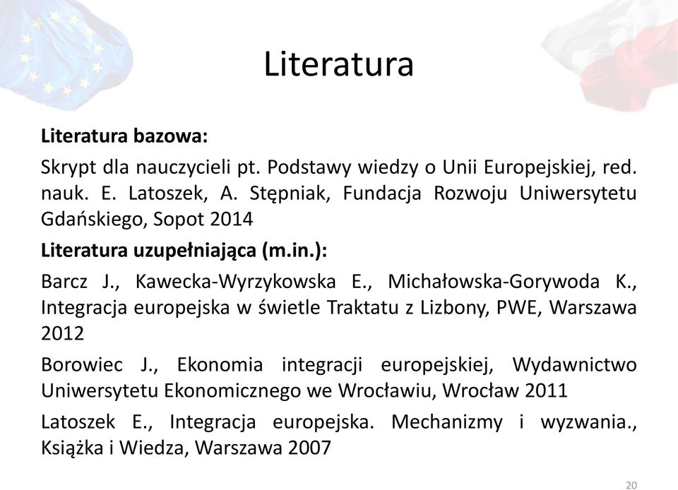 , Michałowska-Gorywoda K., Integracja europejska w świetle Traktatu z Lizbony, PWE, Warszawa 2012 Borowiec J.