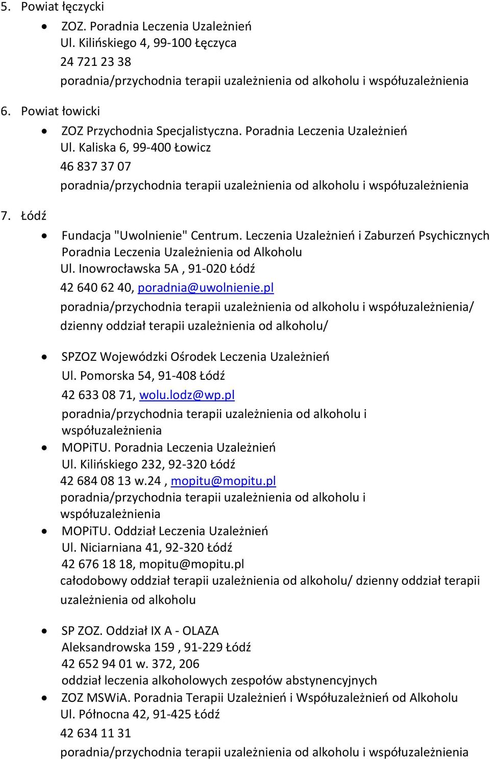 pl / dzienny oddział terapii uzależnienia od alkoholu/ SPZOZ Wojewódzki Ośrodek Leczenia Uzależnień Ul. Pomorska 54, 91-408 Łódź 42 633 08 71, wolu.lodz@wp.pl MOPiTU. Poradnia Leczenia Uzależnień Ul.