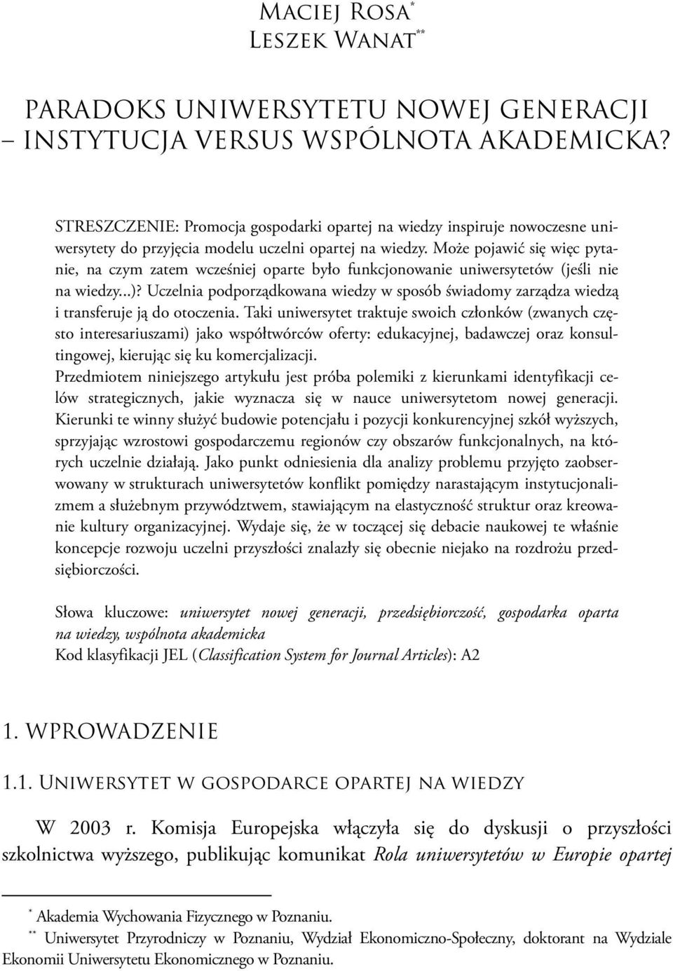 Może pojawić się więc pytanie, na czym zatem wcześniej oparte było funkcjonowanie uniwersytetów (jeśli nie na wiedzy...)?