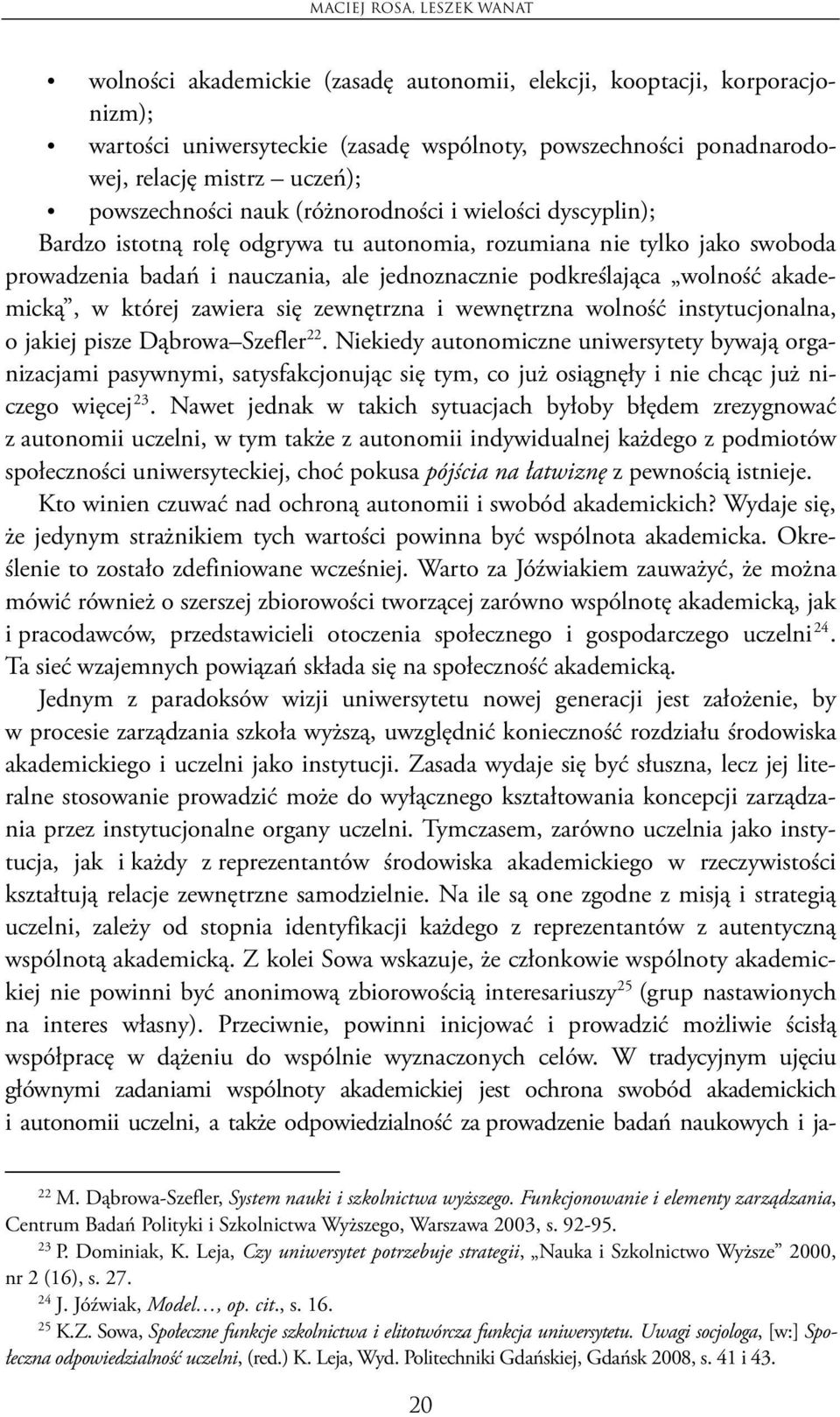 wolność akademicką, w której zawiera się zewnętrzna i wewnętrzna wolność instytucjonalna, o jakiej pisze Dąbrowa Szefler 22.