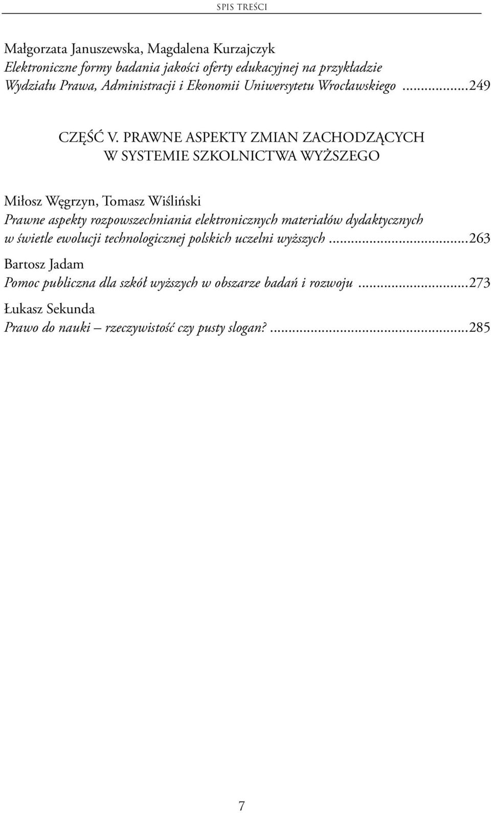 PRAWNE ASPEKTY ZMIAN ZACHODZĄCYCH W SYSTEMIE SZKOLNICTWA WYŻSZEGO Miłosz Węgrzyn, Tomasz Wiśliński Prawne aspekty rozpowszechniania elektronicznych