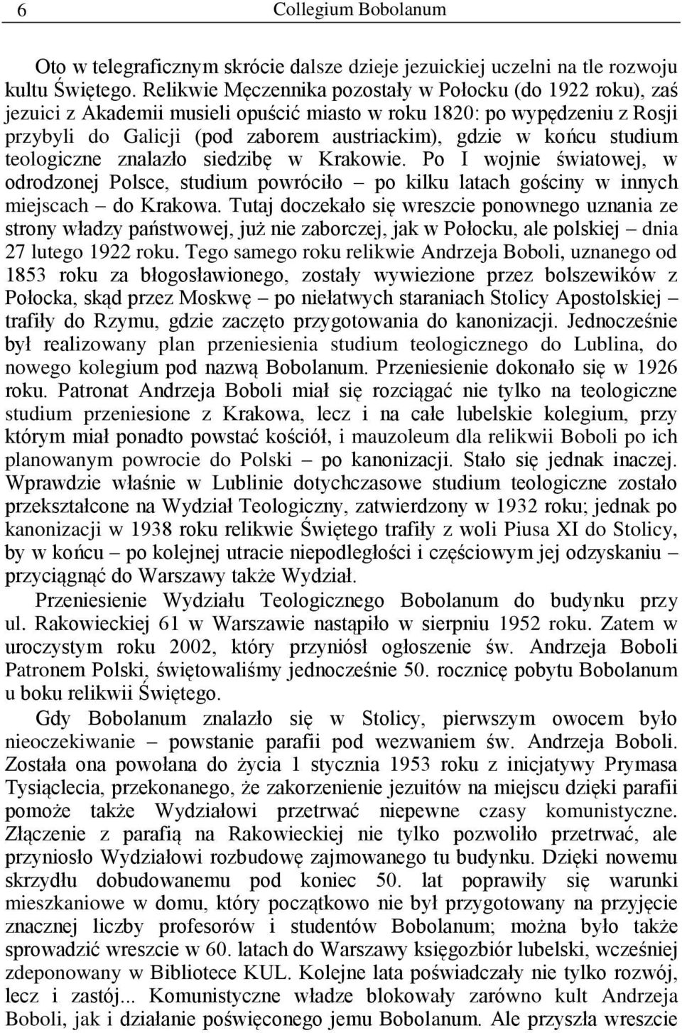 studium teologiczne znalazło siedzibę w Krakowie. Po I wojnie światowej, w odrodzonej Polsce, studium powróciło po kilku latach gościny w innych miejscach do Krakowa.