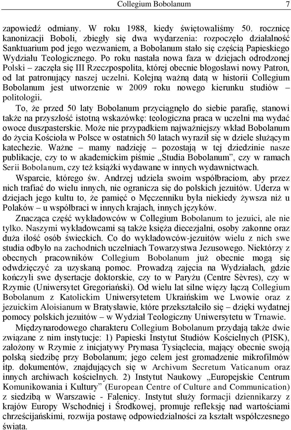 Po roku nastała nowa faza w dziejach odrodzonej Polski zaczęła się III Rzeczpospolita, której obecnie błogosławi nowy Patron, od lat patronujący naszej uczelni.