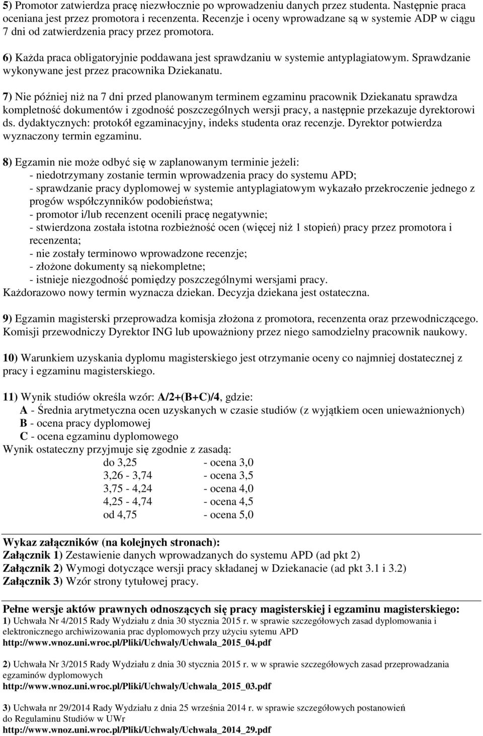 Sprawdzanie wykonywane jest przez pracownika Dziekanatu.