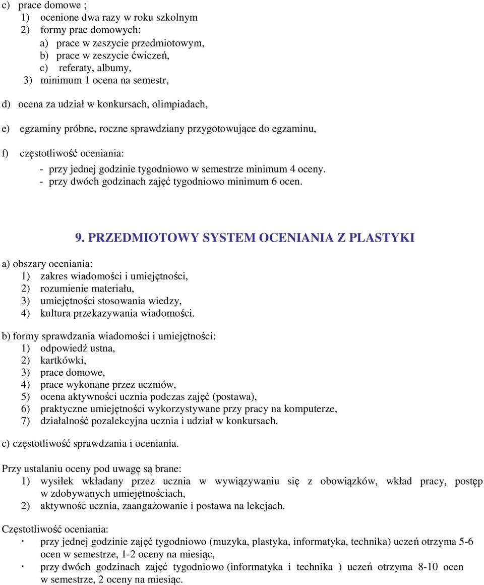 - przy dwóch godzinach zajęć tygodniowo minimum 6 ocen. 9.