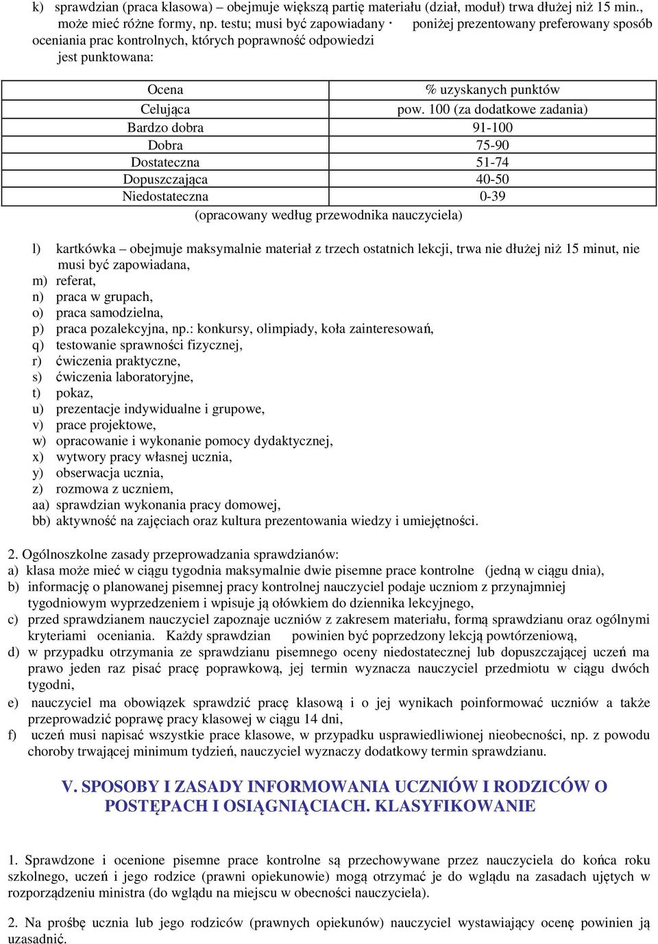 100 (za dodatkowe zadania) Bardzo dobra 91-100 Dobra 75-90 Dostateczna 51-74 Dopuszczająca 40-50 Niedostateczna 0-39 (opracowany według przewodnika nauczyciela) l) kartkówka obejmuje maksymalnie