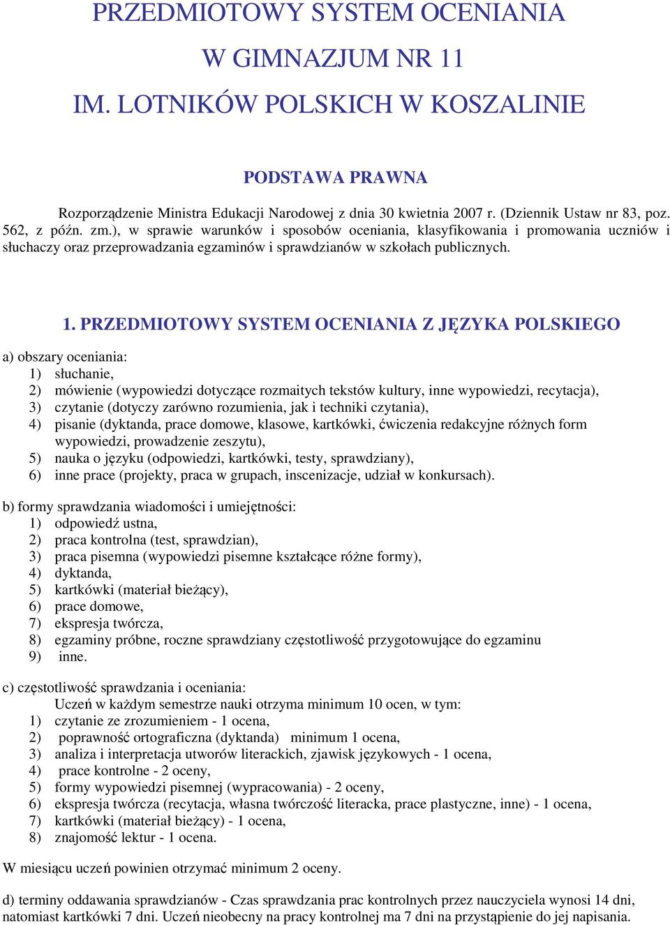 PRZEDMIOTOWY SYSTEM OCENIANIA Z JĘZYKA POLSKIEGO a) obszary oceniania: 1) słuchanie, 2) mówienie (wypowiedzi dotyczące rozmaitych tekstów kultury, inne wypowiedzi, recytacja), 3) czytanie (dotyczy