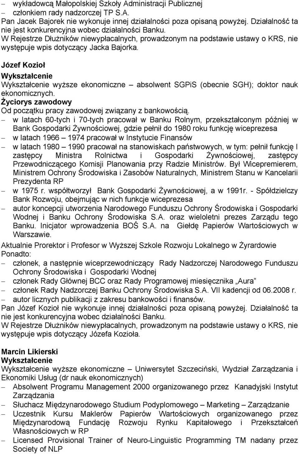 w latach 60-tych i 70-tych pracował w Banku Rolnym, przekształconym później w Bank Gospodarki Żywnościowej, gdzie pełnił do 1980 roku funkcję wiceprezesa w latach 1966 1974 pracował w Instytucie