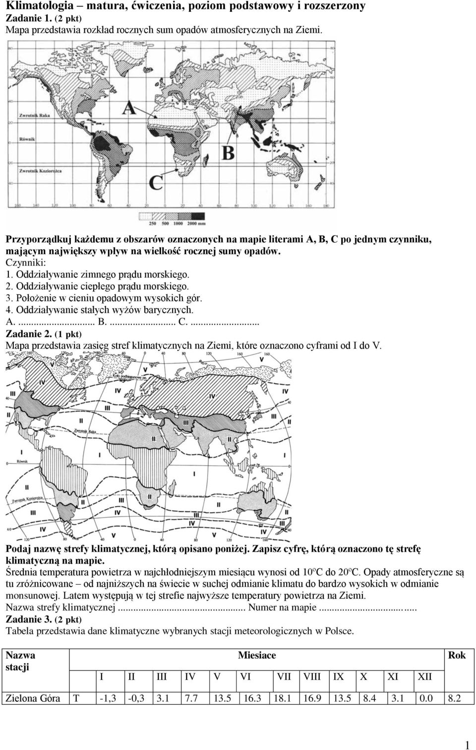 2. Oddziaływanie ciepłego prądu morskiego. 3. Położenie w cieniu opadowym wysokich gór. 4. Oddziaływanie stałych wyżów barycznych. A.... B.... C.... Zadanie 2.