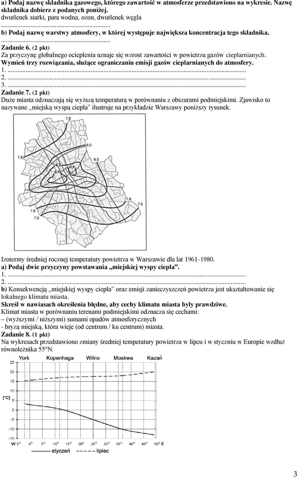 (2 pkt) Za przyczynę globalnego ocieplenia uznaje się wzrost zawartości w powietrzu gazów cieplarnianych. Wymień trzy rozwiązania, służące ograniczaniu emisji gazów cieplarnianych do atmosfery. 3.