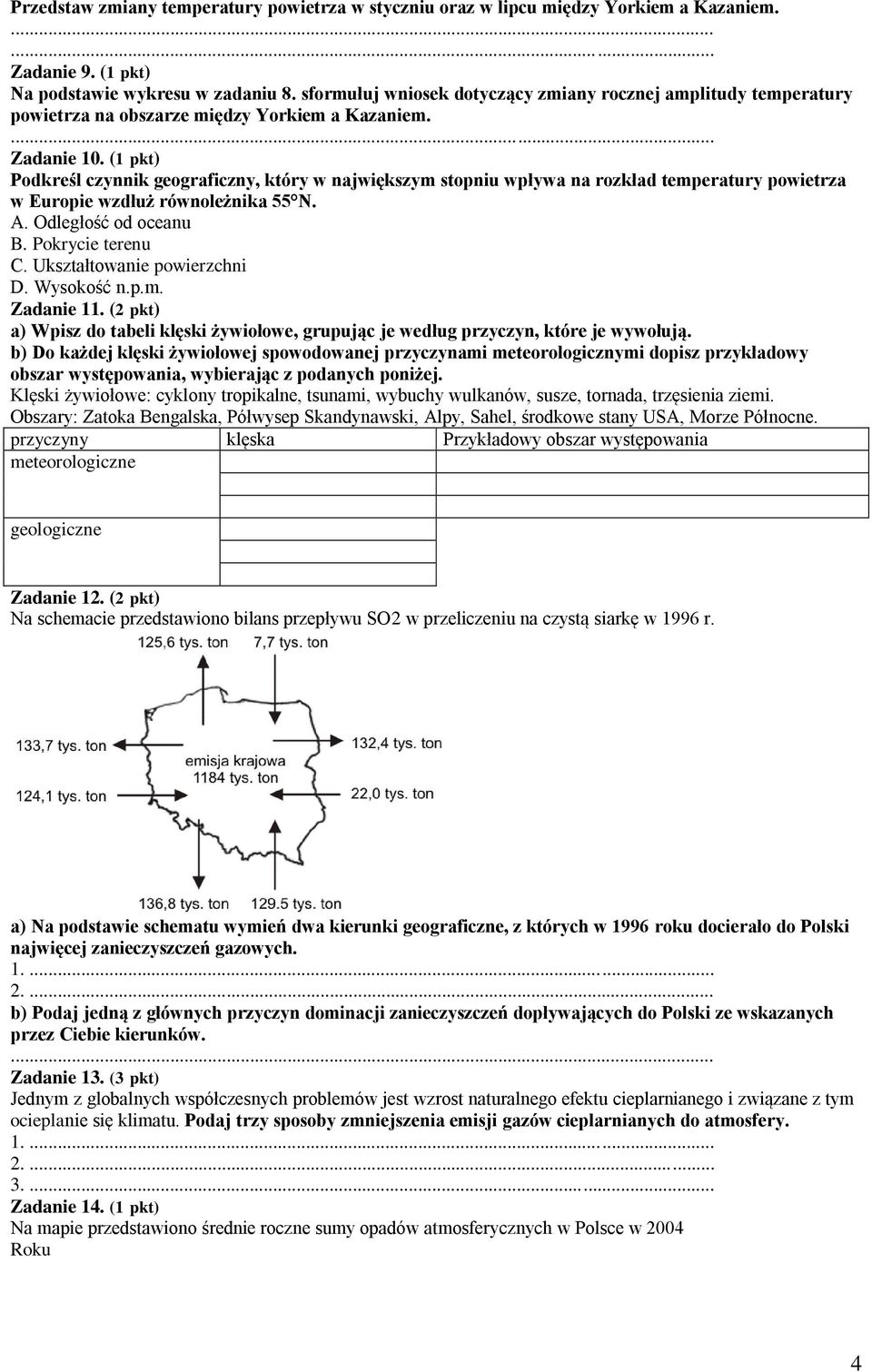 (1 pkt) Podkreśl czynnik geograficzny, który w największym stopniu wpływa na rozkład temperatury powietrza w Europie wzdłuż równoleżnika 55 N. A. Odległość od oceanu B. Pokrycie terenu C.