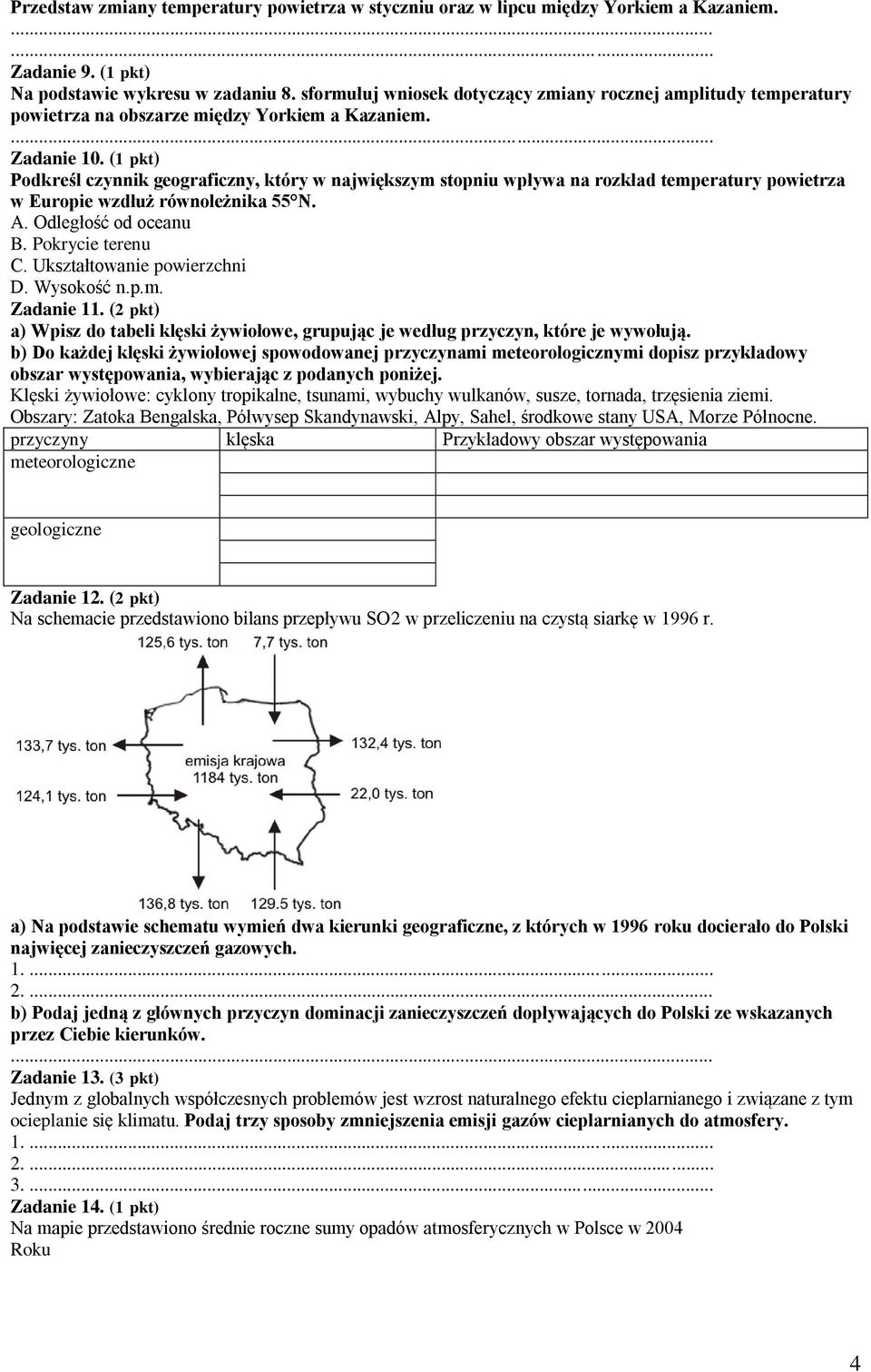 (1 pkt) Podkreśl czynnik geograficzny, który w największym stopniu wpływa na rozkład temperatury powietrza w Europie wzdłuż równoleżnika 55 N. A. Odległość od oceanu B. Pokrycie terenu C.