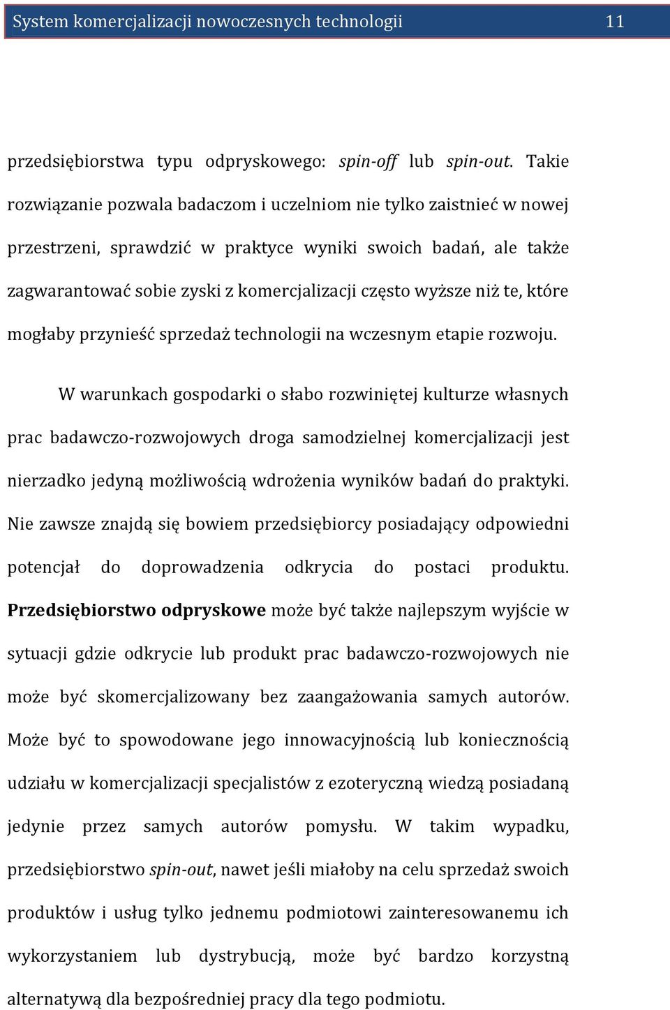 niż te, które mogłaby przynieść sprzedaż technologii na wczesnym etapie rozwoju.