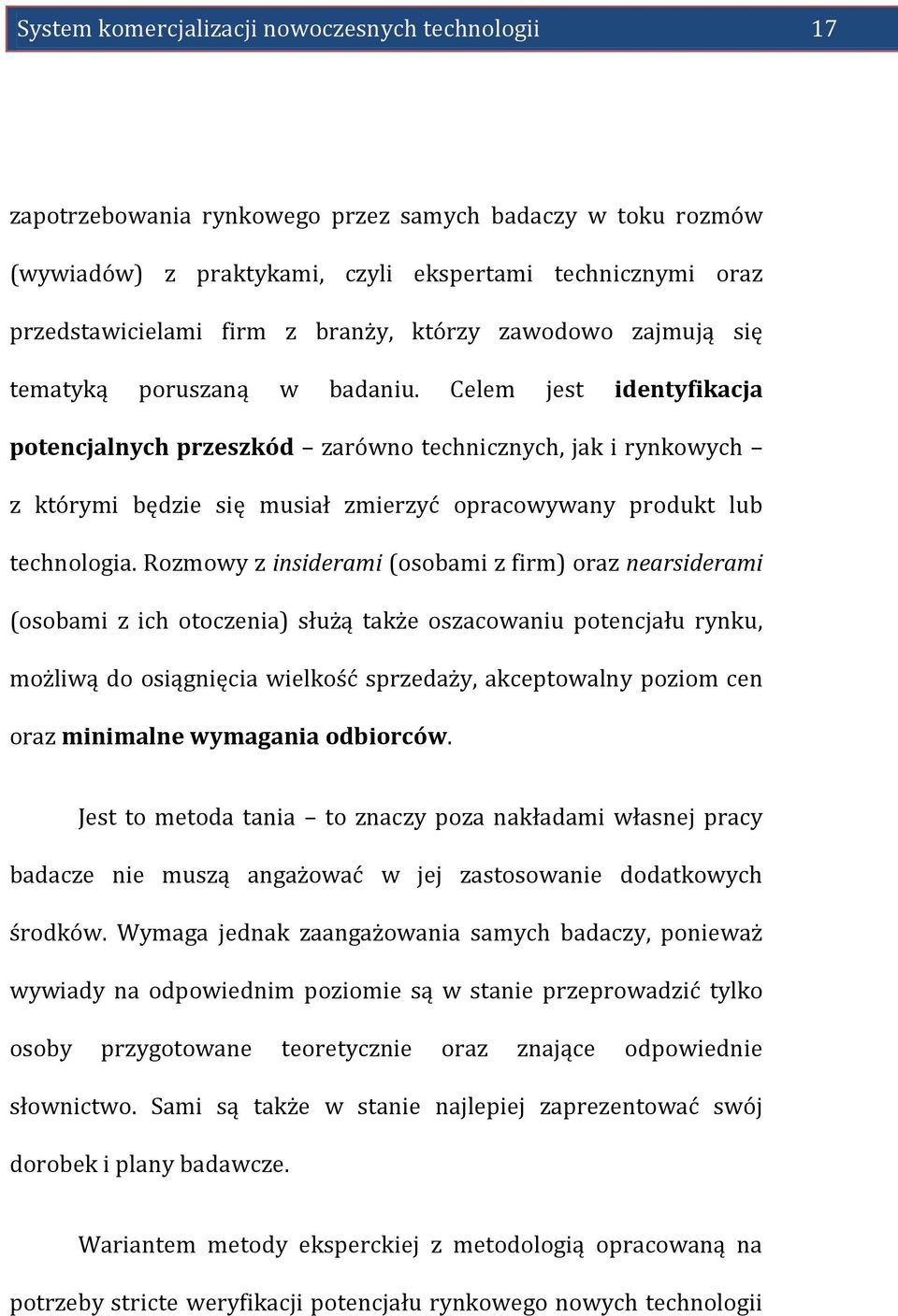 Celem jest identyfikacja potencjalnych przeszkód zarówno technicznych, jak i rynkowych z którymi będzie się musiał zmierzyć opracowywany produkt lub technologia.