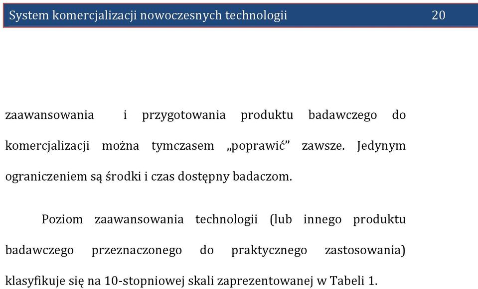 Jedynym ograniczeniem są środki i czas dostępny badaczom.