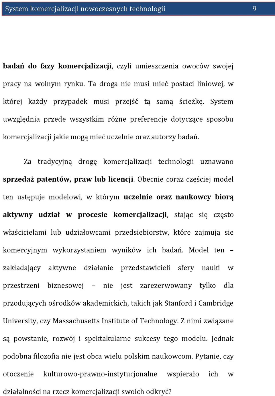 System uwzględnia przede wszystkim różne preferencje dotyczące sposobu komercjalizacji jakie mogą mieć uczelnie oraz autorzy badań.