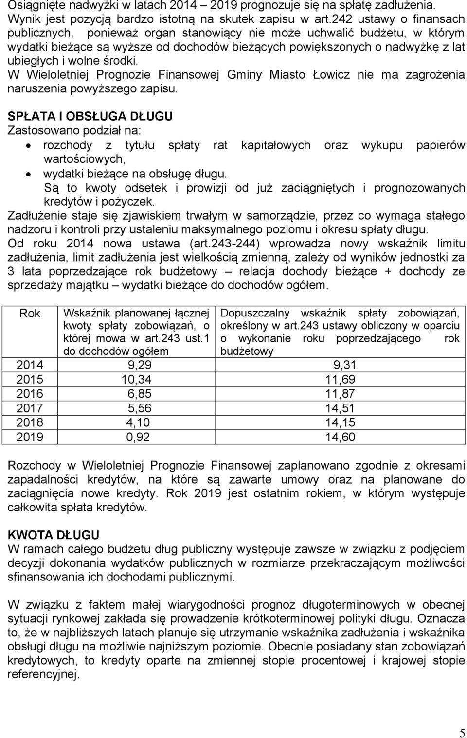 środki. W Wieloletniej Prognozie Finansowej Gminy Miasto Łowicz nie ma zagrożenia naruszenia powyższego zapisu.