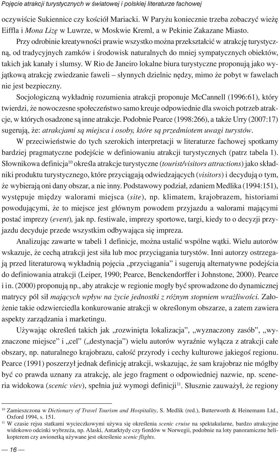 Przy odrobinie kreatywności prawie wszystko można przekształcić w atrakcję turystyczną, od tradycyjnych zamków i środowisk naturalnych do mniej sympatycznych obiektów, takich jak kanały i slumsy.