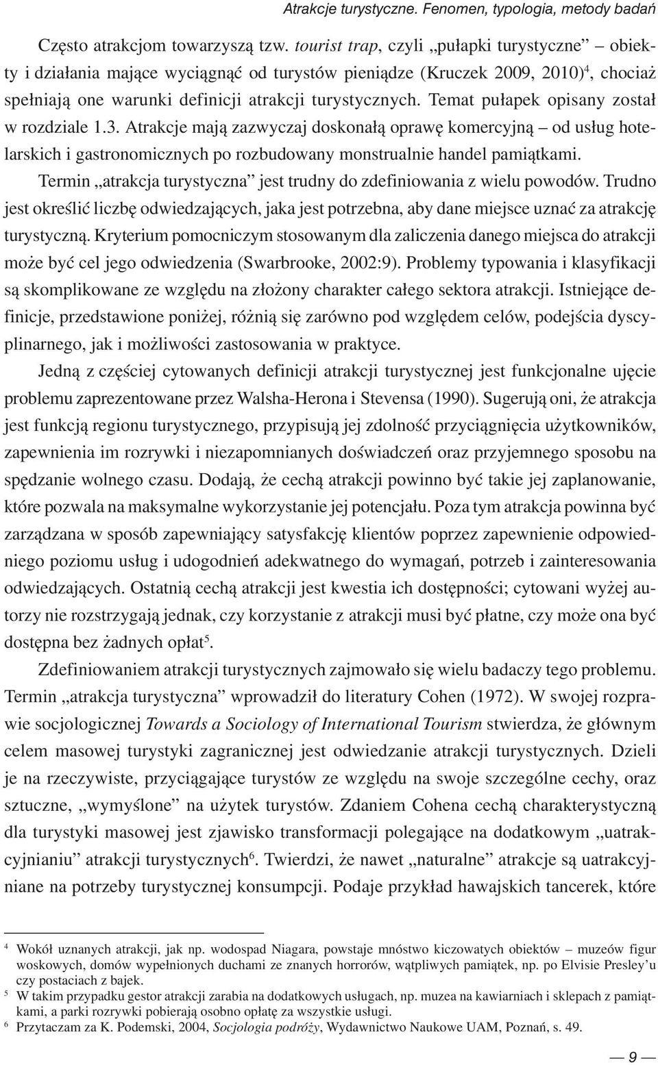 Temat pułapek opisany został w rozdziale 1.3. Atrakcje mają zazwyczaj doskonałą oprawę komercyjną od usług hotelarskich i gastronomicznych po rozbudowany monstrualnie handel pamiątkami.