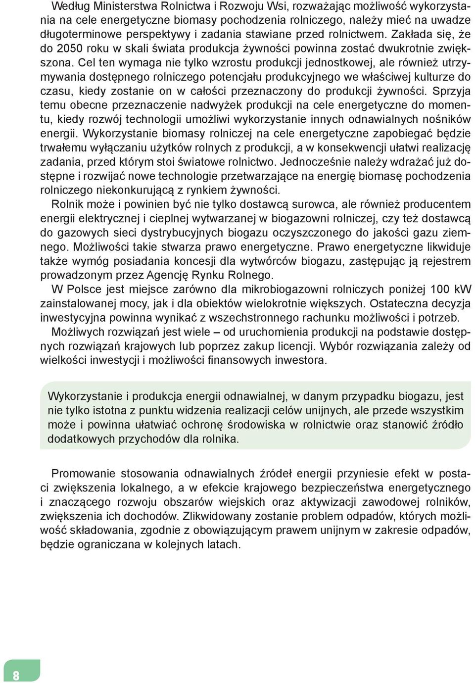 Cel ten wymaga nie tylko wzrostu produkcji jednostkowej, ale również utrzymywania dostępnego rolniczego potencjału produkcyjnego we właściwej kulturze do czasu, kiedy zostanie on w całości