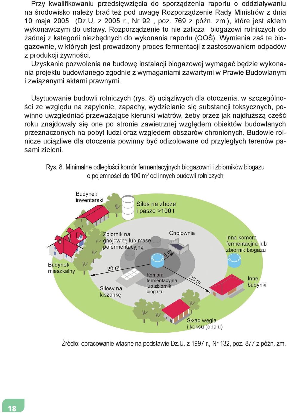 Wymienia zaś te biogazownie, w których jest prowadzony proces fermentacji z zastosowaniem odpadów z produkcji żywności.