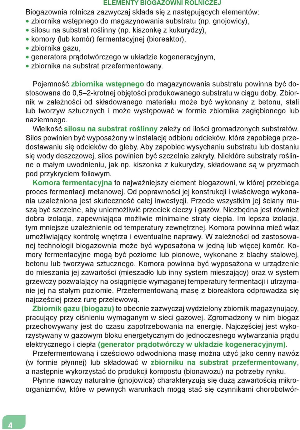 Pojemność zbiornika wstępnego do magazynowania substratu powinna być dostosowana do 0,5 2-krotnej objętości produkowanego substratu w ciągu doby.