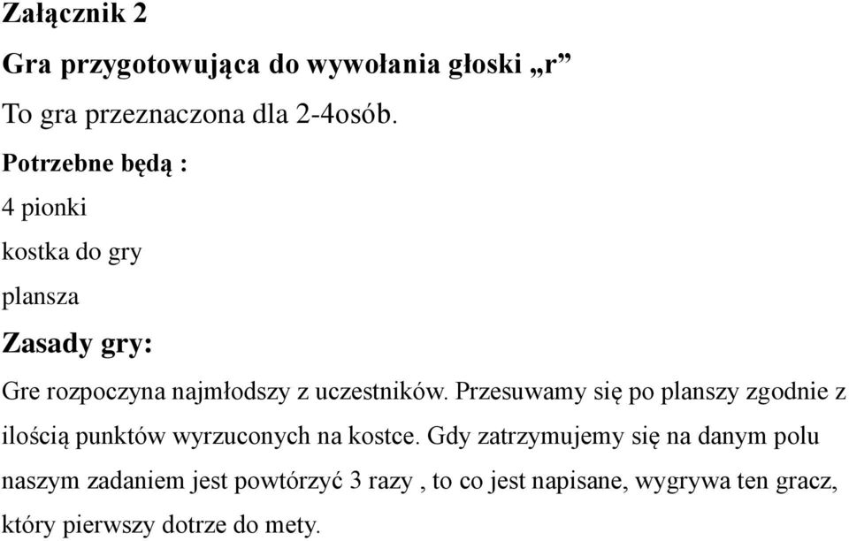 Przesuwamy się po planszy zgodnie z ilością punktów wyrzuconych na kostce.