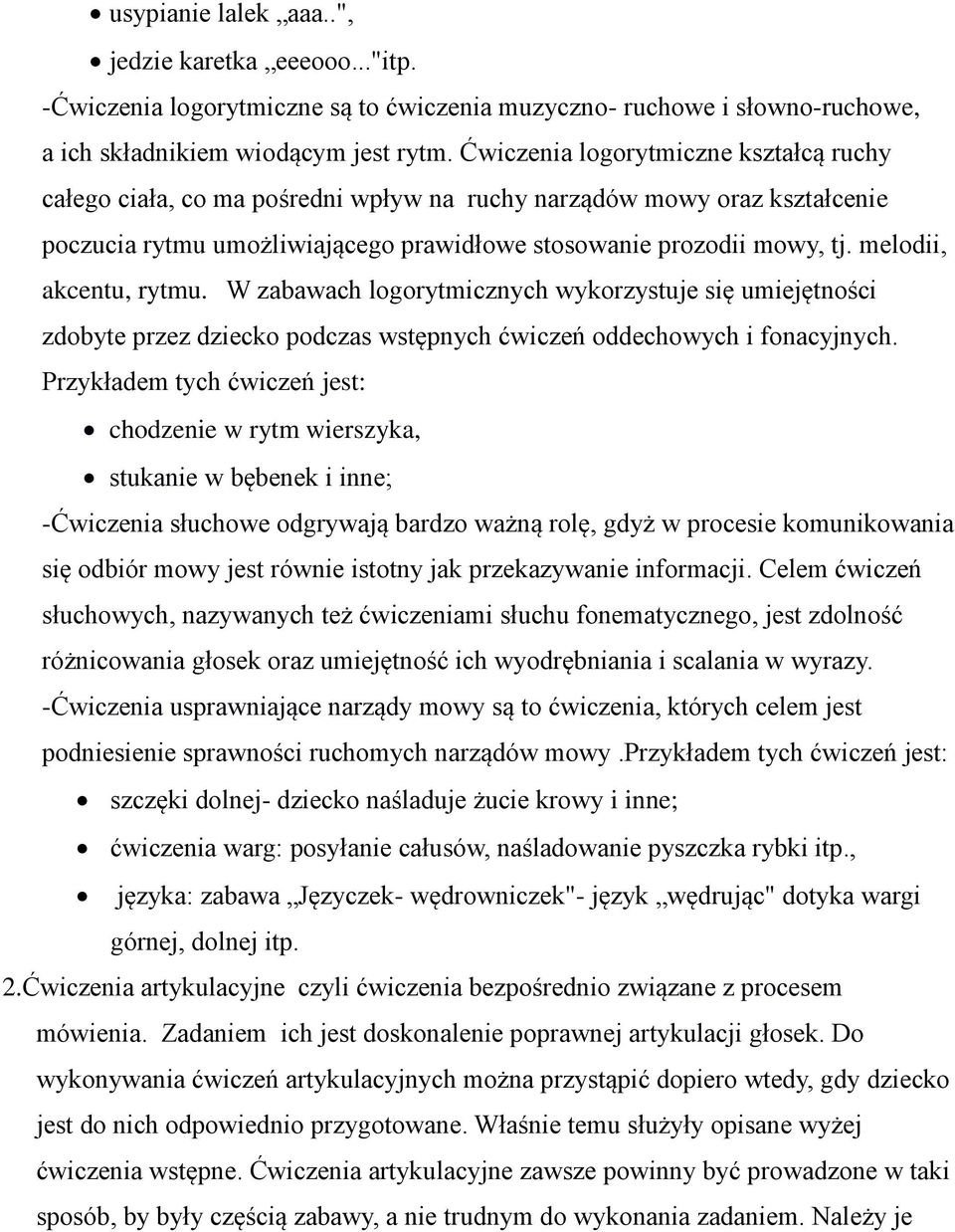 melodii, akcentu, rytmu. W zabawach logorytmicznych wykorzystuje się umiejętności zdobyte przez dziecko podczas wstępnych ćwiczeń oddechowych i fonacyjnych.