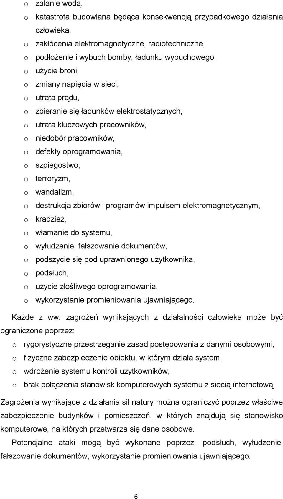 o terroryzm, o wandalizm, o destrukcja zbiorów i programów impulsem elektromagnetycznym, o kradzież, o włamanie do systemu, o wyłudzenie, fałszowanie dokumentów, o podszycie się pod uprawnionego