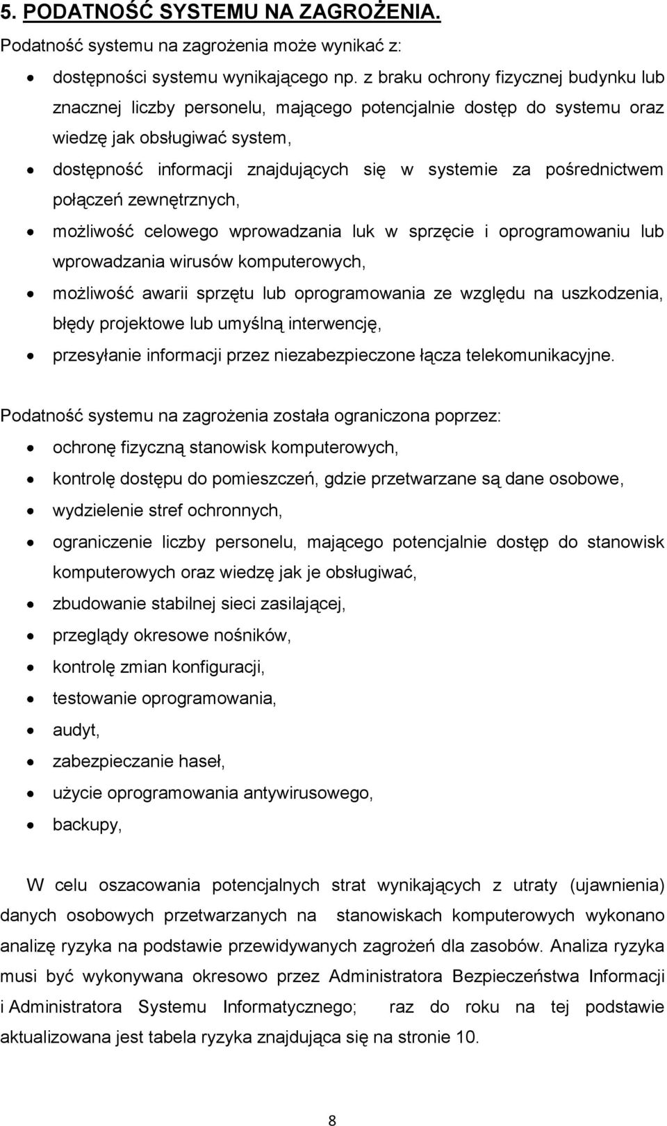 pośrednictwem połączeń zewnętrznych, możliwość celowego wprowadzania luk w sprzęcie i oprogramowaniu lub wprowadzania wirusów komputerowych, możliwość awarii sprzętu lub oprogramowania ze względu na