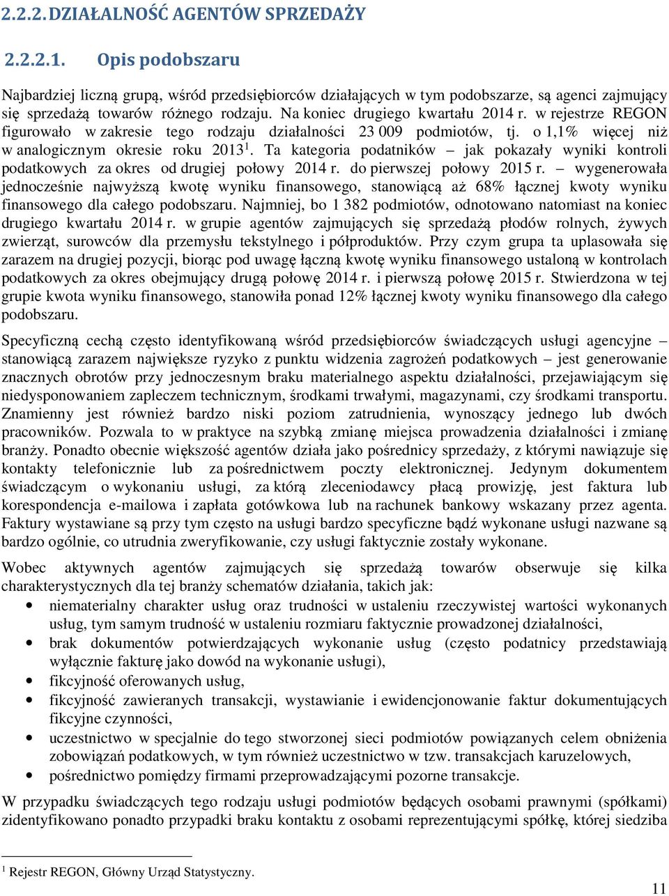 Ta kategoria podatników jak pokazały wyniki kontroli podatkowych za okres od drugiej połowy 2014 r. do pierwszej połowy 2015 r.