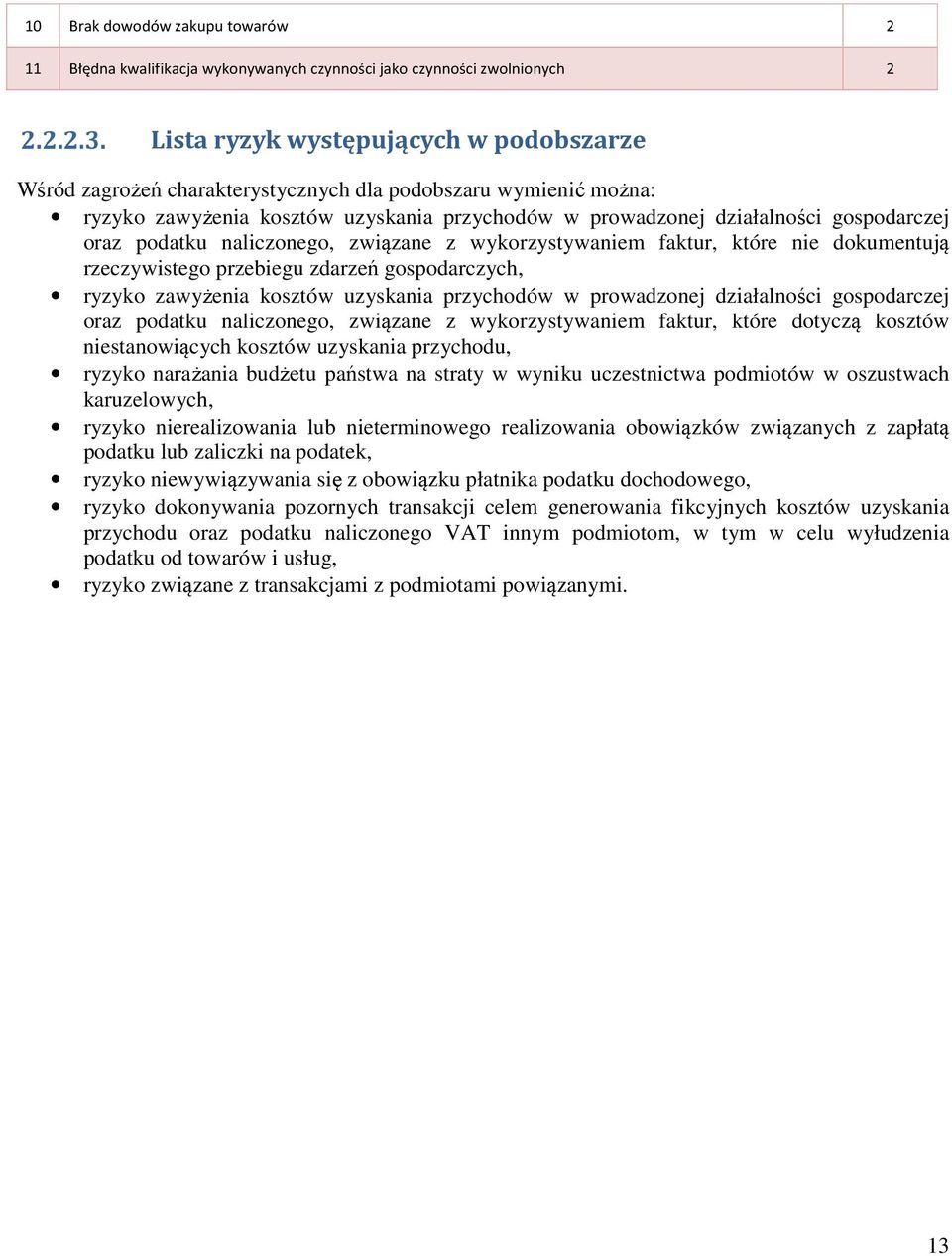przebiegu zdarzeń gospodarczych, ryzyko zawyżenia kosztów uzyskania przychodów w prowadzonej działalności gospodarczej oraz podatku naliczonego, związane z wykorzystywaniem faktur, które dotyczą