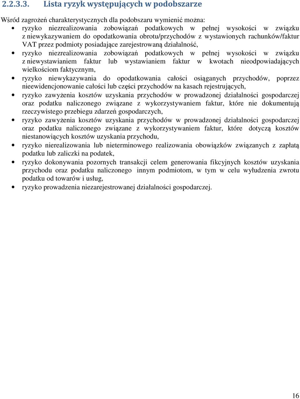 związku z niewystawianiem faktur lub wystawianiem faktur w kwotach nieodpowiadających wielkościom faktycznym, ryzyko niewykazywania do opodatkowania całości osiąganych przychodów, poprzez