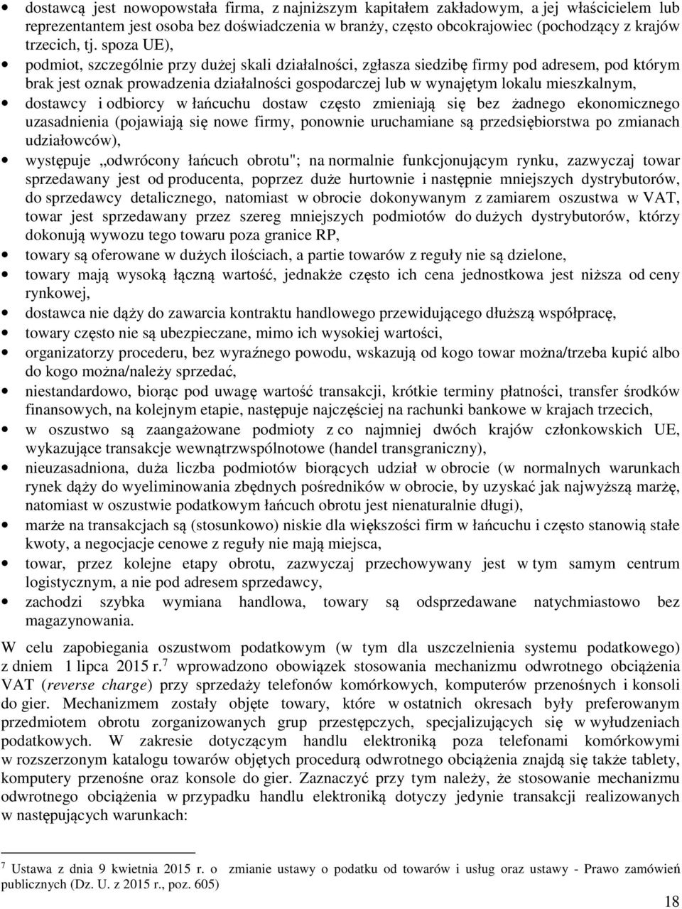 mieszkalnym, dostawcy i odbiorcy w łańcuchu dostaw często zmieniają się bez żadnego ekonomicznego uzasadnienia (pojawiają się nowe firmy, ponownie uruchamiane są przedsiębiorstwa po zmianach