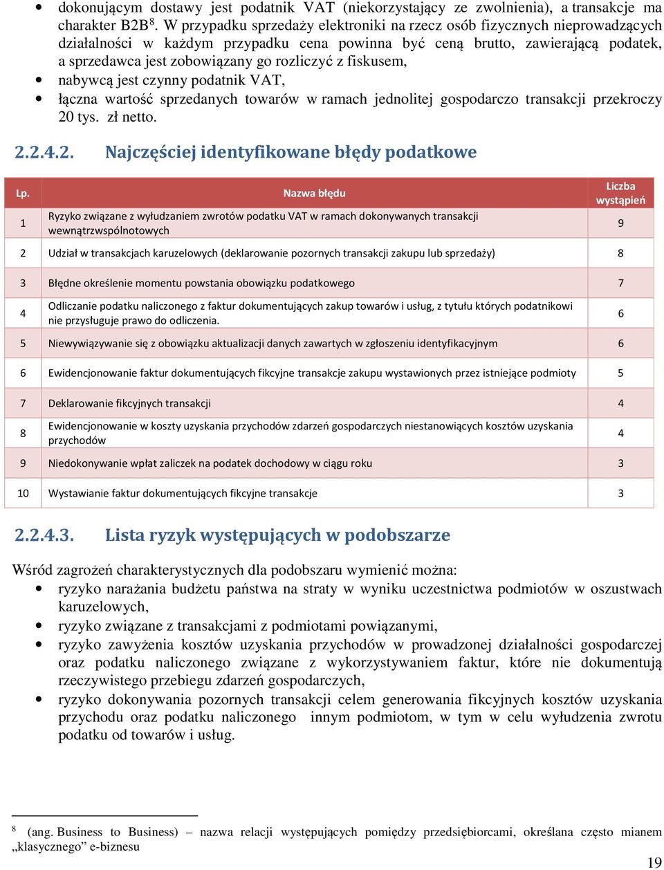 rozliczyć z fiskusem, nabywcą jest czynny podatnik VAT, łączna wartość sprzedanych towarów w ramach jednolitej gospodarczo transakcji przekroczy 20 tys. zł netto.