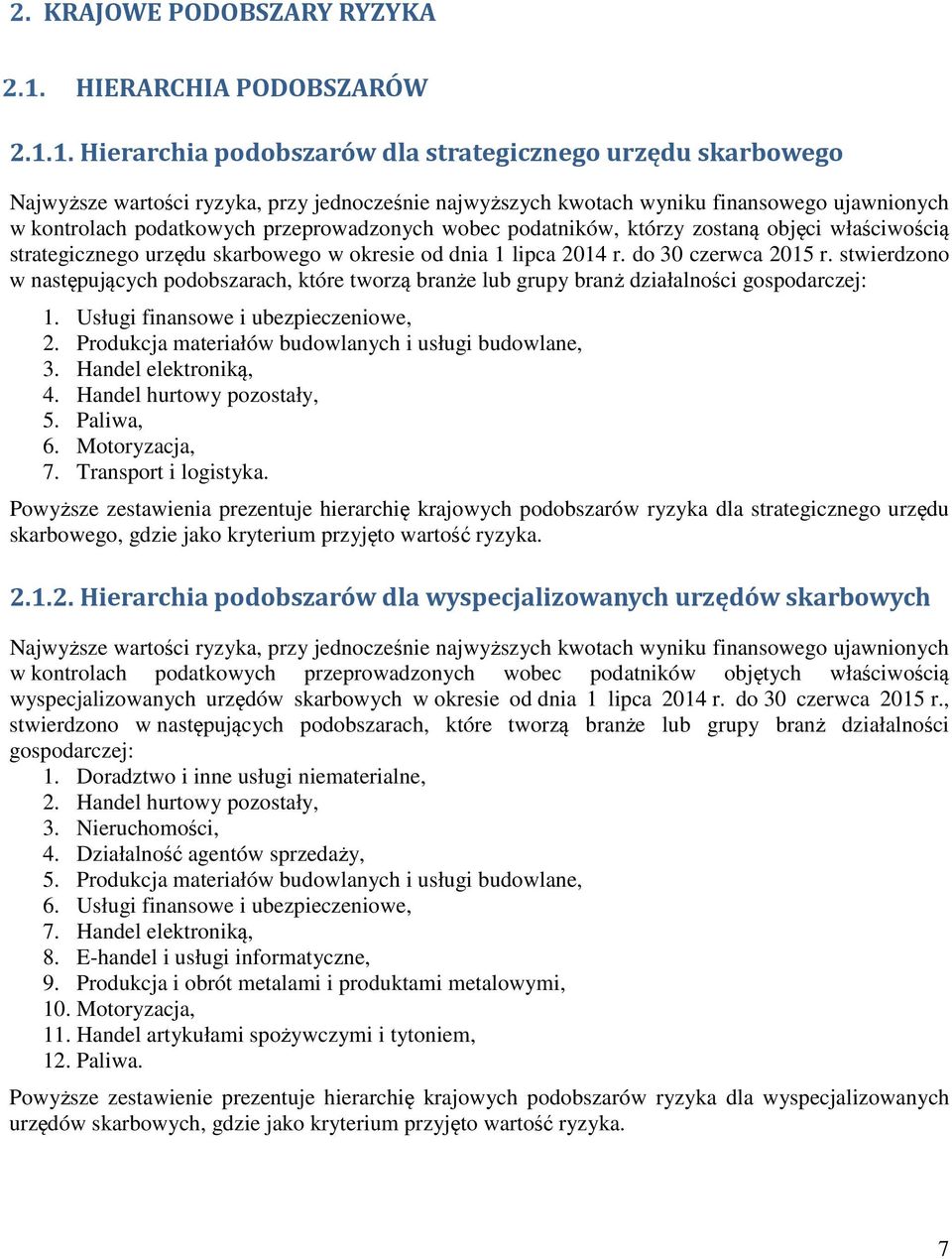 przeprowadzonych wobec podatników, którzy zostaną objęci właściwością strategicznego urzędu skarbowego w okresie od dnia 1 lipca 2014 r. do 30 czerwca 2015 r.