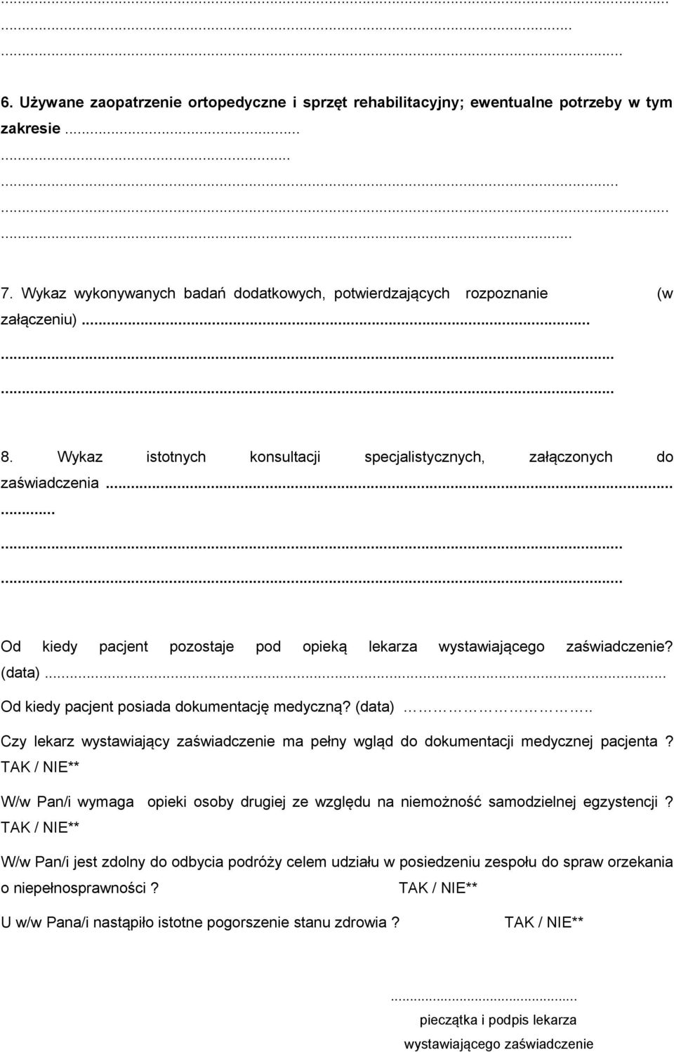 (data) Od kiedy pacjent posiada dokumentację medyczną? (data).. Czy lekarz wystawiający zaświadczenie ma pełny wgląd do dokumentacji medycznej pacjenta?