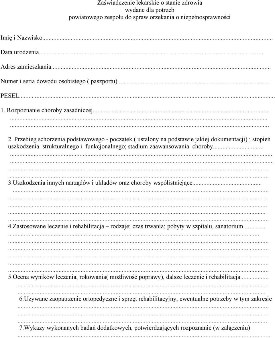 Przebieg schorzenia podstawowego - początek ( ustalony na podstawie jakiej dokumentacji) ; stopień uszkodzenia strukturalnego i funkcjonalnego; stadium zaawansowania choroby............ 3.