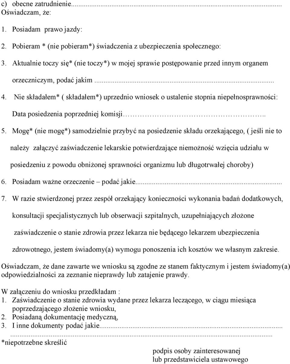 Nie składałem* ( składałem*) uprzednio wniosek o ustalenie stopnia niepełnosprawności: Data posiedzenia poprzedniej komisji.. 5.