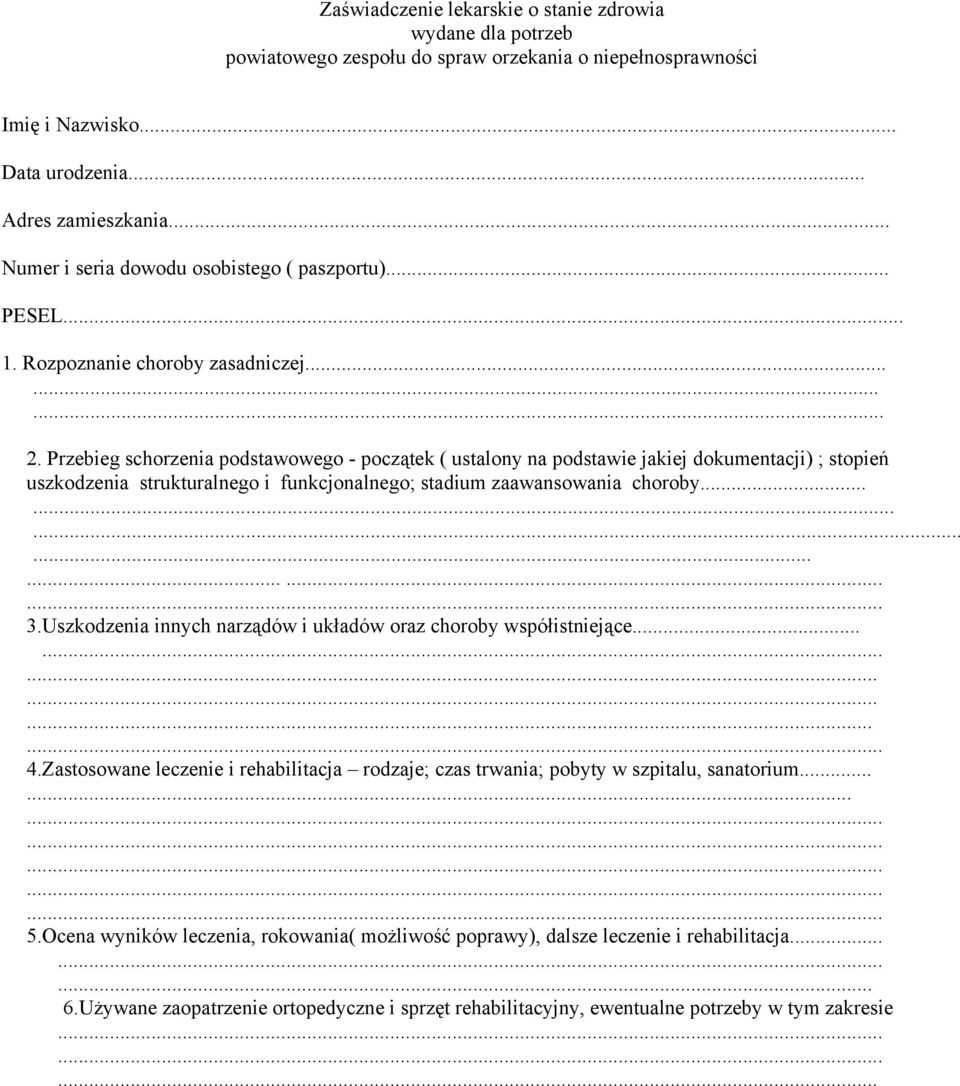 Przebieg schorzenia podstawowego - początek ( ustalony na podstawie jakiej dokumentacji) ; stopień uszkodzenia strukturalnego i funkcjonalnego; stadium zaawansowania choroby................ 3.