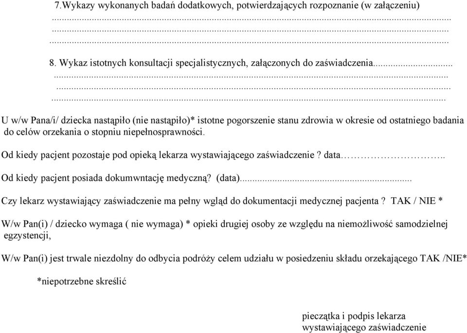 Od kiedy pacjent pozostaje pod opieką lekarza wystawiającego zaświadczenie? data.. Od kiedy pacjent posiada dokumwntację medyczną? (data).