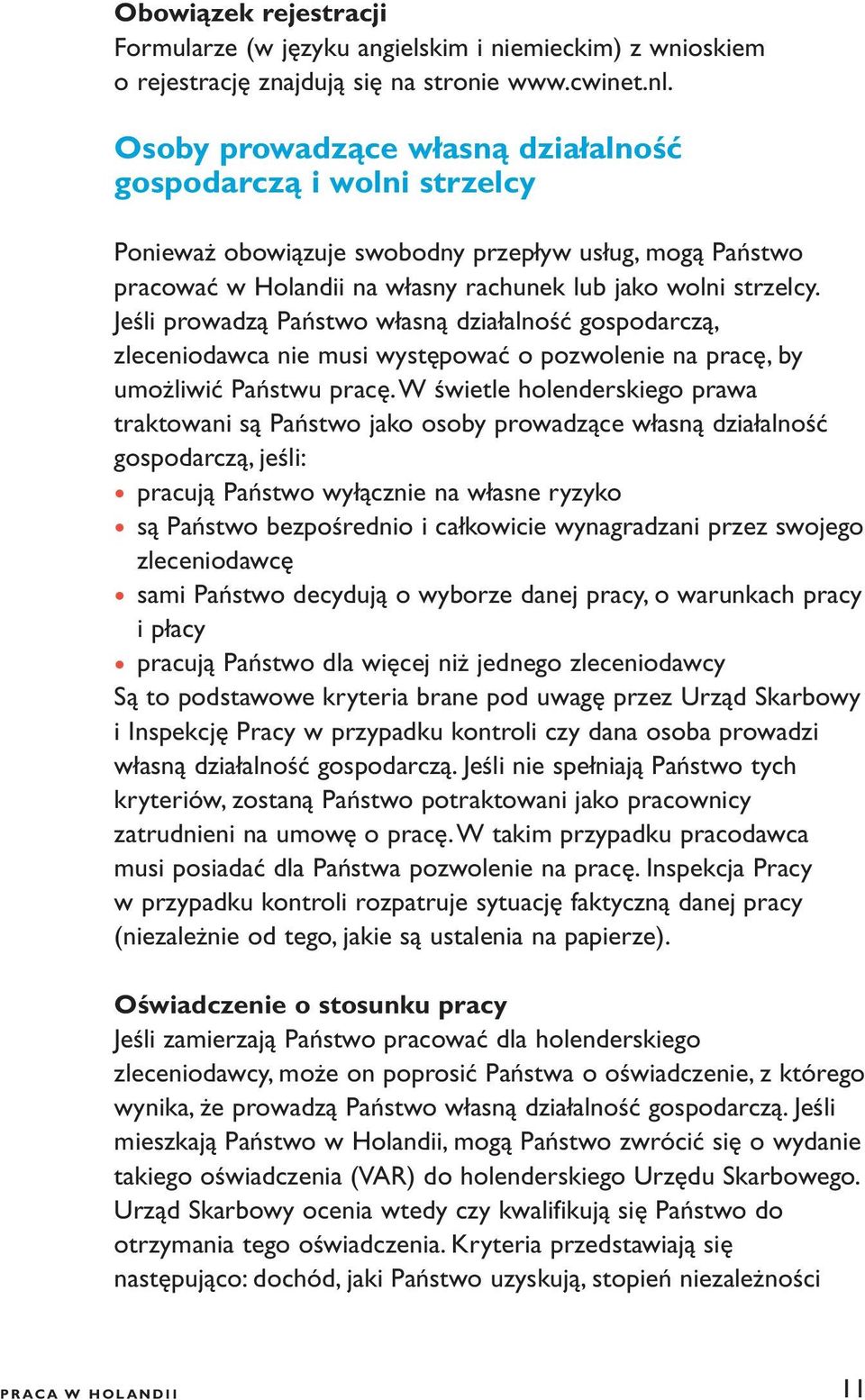 Jeśli prowadzą Państwo własną działalność gospodarczą, zleceniodawca nie musi występować o pozwolenie na pracę, by umożliwić Państwu pracę.