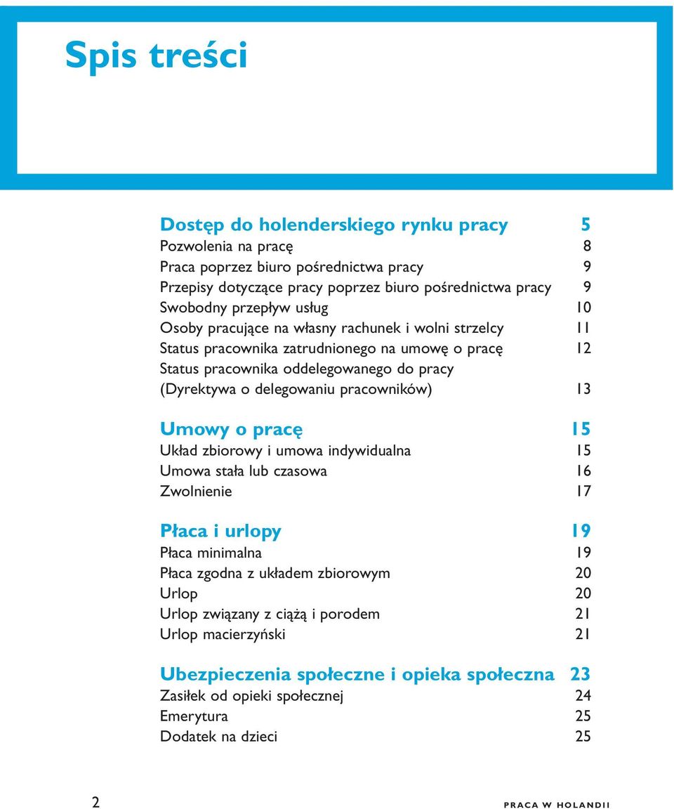 delegowaniu pracowników) 13 Umowy o pracę 15 Układ zbiorowy i umowa indywidualna 15 Umowa stała lub czasowa 16 Zwolnienie 17 Płaca i urlopy 19 Płaca minimalna 19 Płaca zgodna z układem