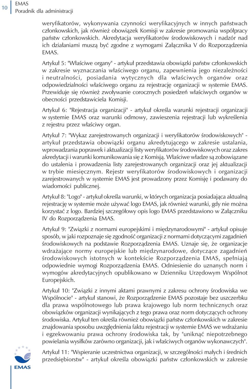 Artykuł 5: "Właściwe organy" - artykuł przedstawia obowiązki państw członkowskich w zakresie wyznaczania właściwego organu, zapewnienia jego niezależności i neutralności, posiadania wytycznych dla