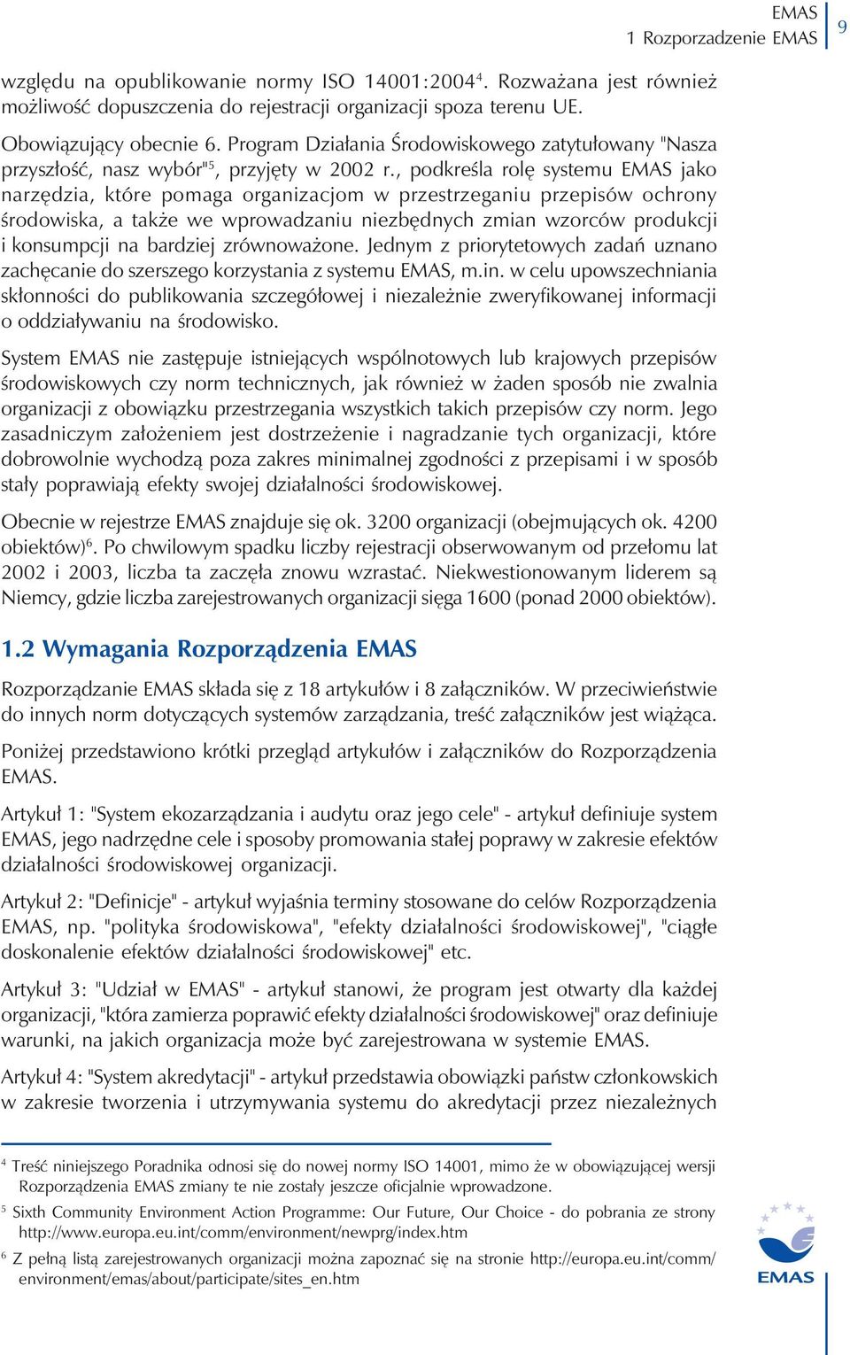 , podkreśla rolę systemu jako narzędzia, które pomaga organizacjom w przestrzeganiu przepisów ochrony środowiska, a także we wprowadzaniu niezbędnych zmian wzorców produkcji i konsumpcji na bardziej