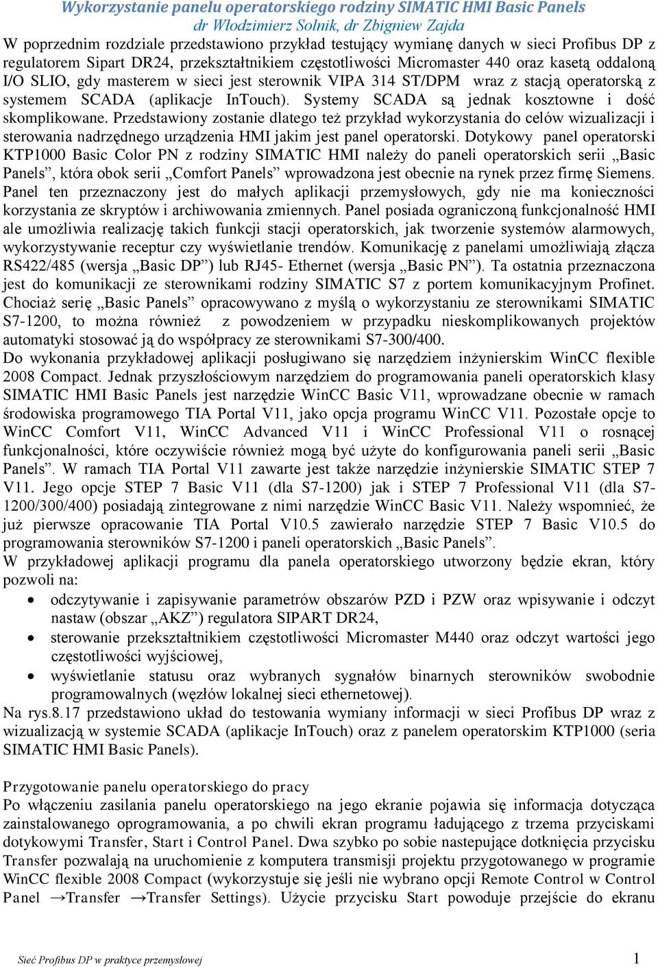 SCADA (aplikacje InTouch). Systemy SCADA są jednak kosztowne i dość skomplikowane.