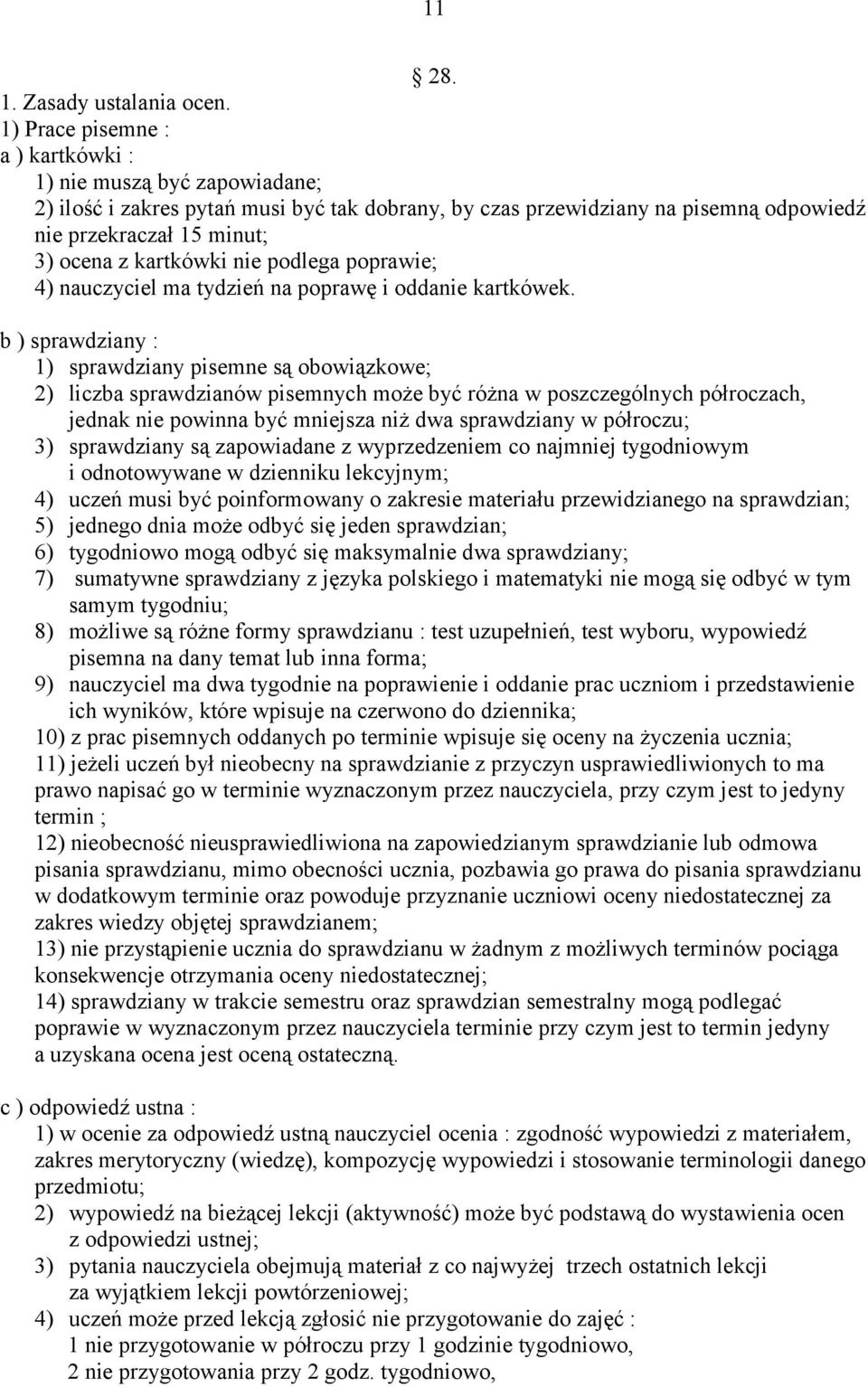 nie podlega poprawie; 4) nauczyciel ma tydzień na poprawę i oddanie kartkówek.