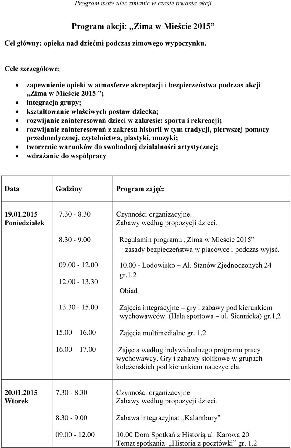 dzieci w zakresie: sportu i rekreacji; rozwijanie zainteresowań z zakresu historii w tym tradycji, pierwszej pomocy przedmedycznej, czytelnictwa, plastyki, muzyki; tworzenie warunków do swobodnej