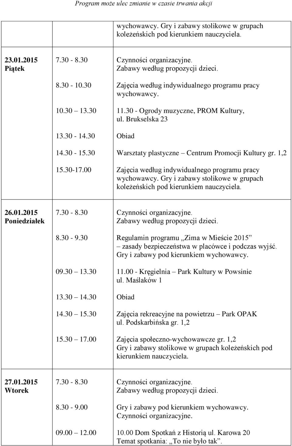 30 Regulamin programu Zima w Mieście 2015 zasady bezpieczeństwa w placówce i podczas wyjść. 11.00 - Kręgielnia Park Kultury w Powsinie ul.