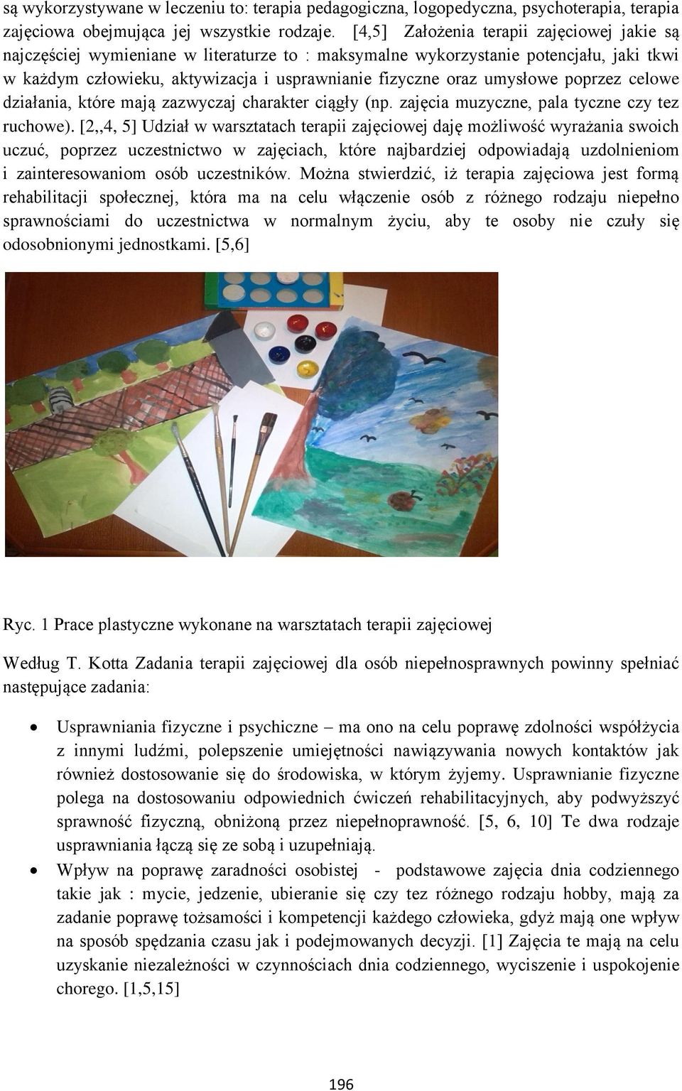 umysłowe poprzez celowe działania, które mają zazwyczaj charakter ciągły (np. zajęcia muzyczne, pala tyczne czy tez ruchowe).